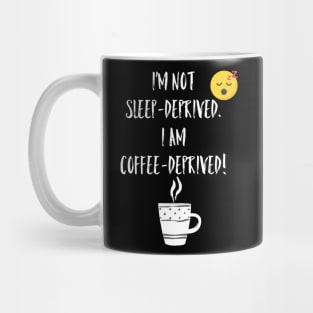 Sleep deprived v. Coffee deprived Mug